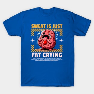 Funny Gym, Sweat  is Just Fat Crying T-Shirt